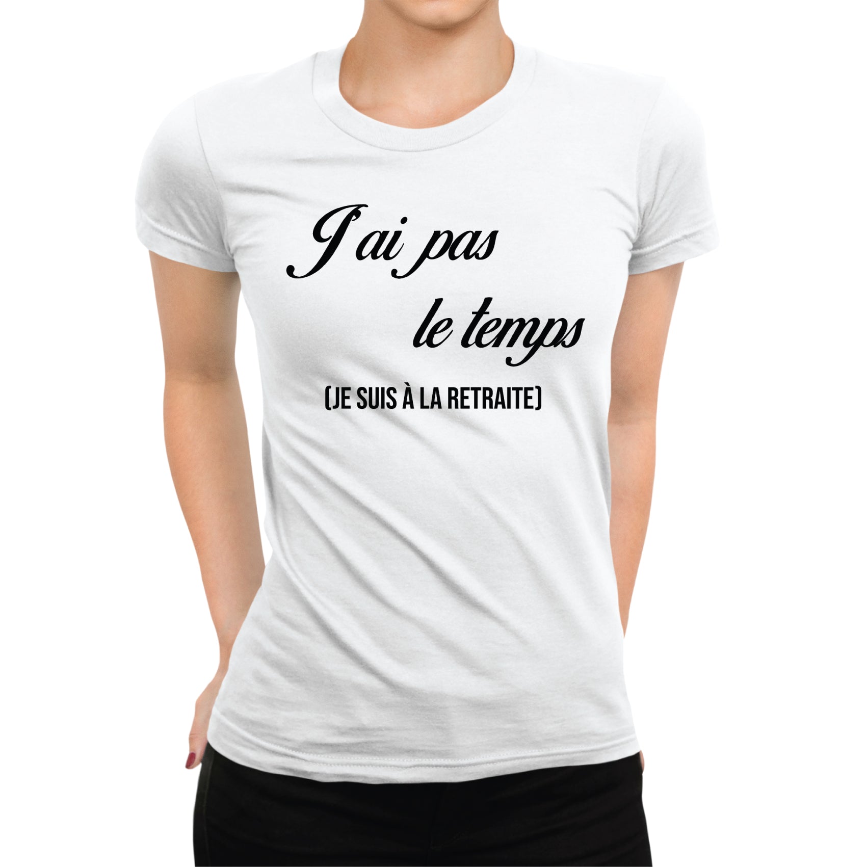 T-shirt femme J'ai pas le temps, je suis à la retraite - L'atelier Suisse